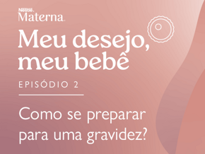 Episódio 2: Como se preparar para uma gravidez? Episódio 2: Como se preparar para uma gravidez?