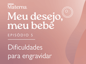 Episódio 5: Dificuldades para engravidar Episódio 5: Dificuldades para engravidar