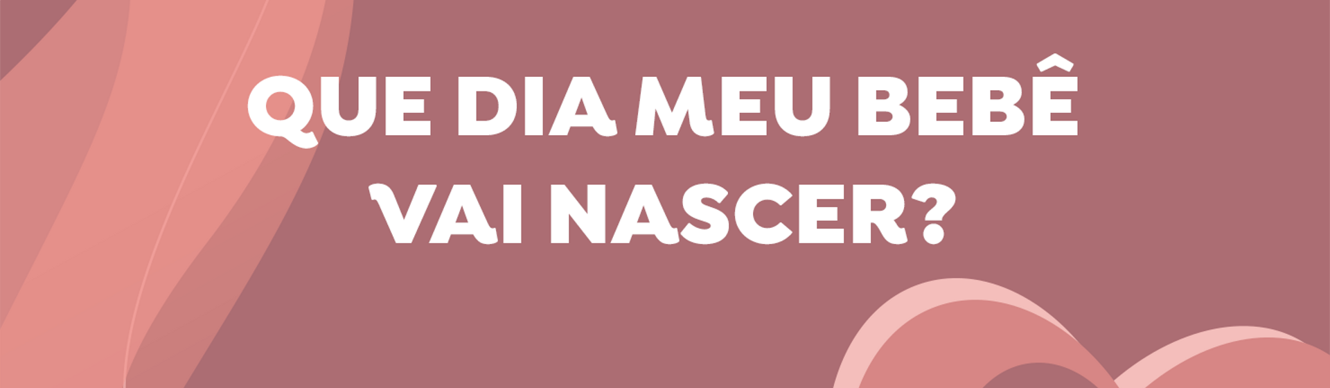 Que dia meu bebê vai nascer?